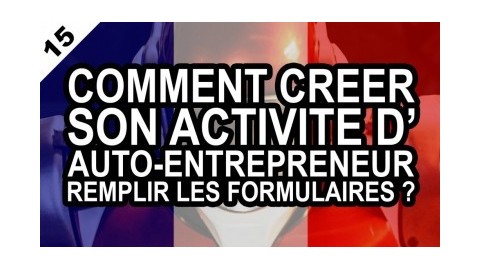 Comment créer son activité d'auto-entrepreneur et remplir les formulai