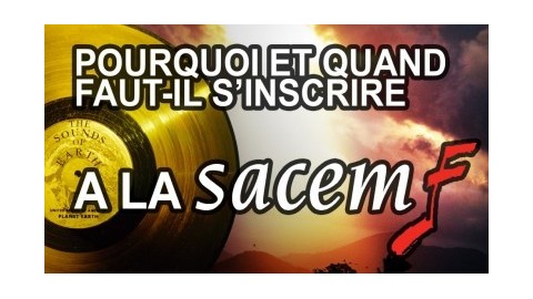 Pourquoi doit on s'inscrire à la SACEM ? Quand faut-il s'y inscrire ?