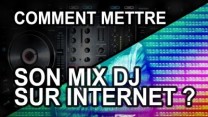 TUTO DJ - Comment mettre son Mix Dj sur le web ?