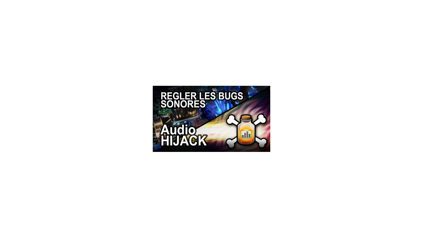 Audio HiJack, régler le bug sonore de l'option System Audio